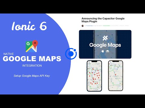 Ionic 6 Google Maps ? - New Capacitor Official Plugin implementation | Setup Google Maps API Key