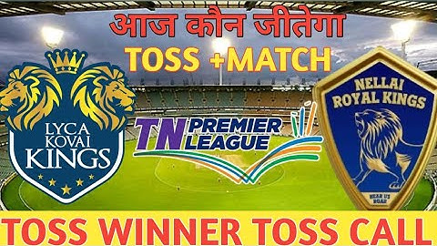 Lyca kovai kings vs Nellai royal kings TNPL TOSS prediction today