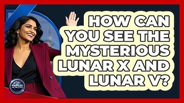 How Can You See The Mysterious Lunar X And Lunar V? - Profiles in Politics