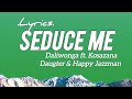 Daliwonga - Seduce Me Lyrics ft Kasozana Daugther & Happy Jazzman