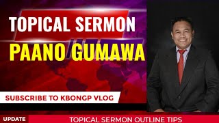 PAANO GUMAWA NG TOPICAL SERMON || HOW TO MAKE TOPICAL SERMON