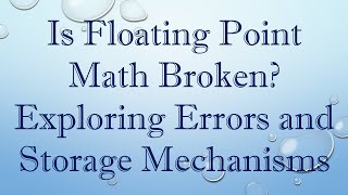 Is `Floating Point Math` Broken Exploring Errors and Storage Mechanisms