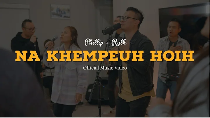 Na Khempeuh Hoih || Phillip + Ruth ( Official Music Video )