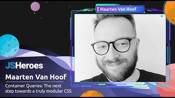 Container Queries: The next step towards a truly modular CSS - Maarten Van Hoof | JSHeroes 2023