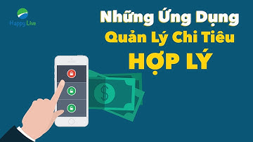 NHỮNG ỨNG DỤNG QUẢN LÝ CHI TIÊU HỢP LÝ | Quản lý tài chính | Happy Live