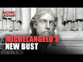 A new bust in Rome has been attributed to Michelangelo.