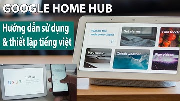 Hướng Dẫn Sử Dụng Google Home Hub Và Cài Đặt Tiếng Việt - JOLAVN
