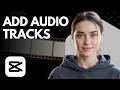 How to Add Audio Tracks in CapCut