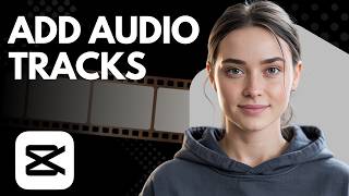 How to Add Audio Tracks in CapCut