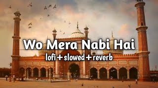 Wo Mera Nabi Hai Slowed Reverb Naat Lofi Naat Raunak E Muhammad