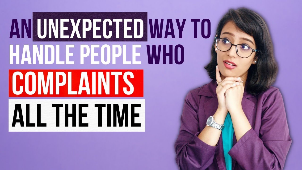 Handle Complaining People Like A PRO | How To Handle People Who Complaints All The Time.