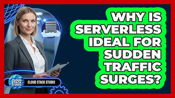 Why Is Serverless Ideal For Sudden Traffic Surges? - Cloud Stack Studio