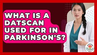 What Is A DATSCAN Used For In Parkinson's? - Everyday Parkinsons Help