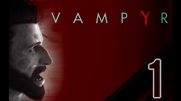 What is Life but Death Pending? || Vampyr (pt 1)