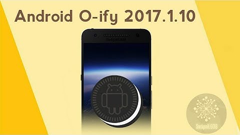Android O-ify 2017.1.10 [OREO] With License Solution