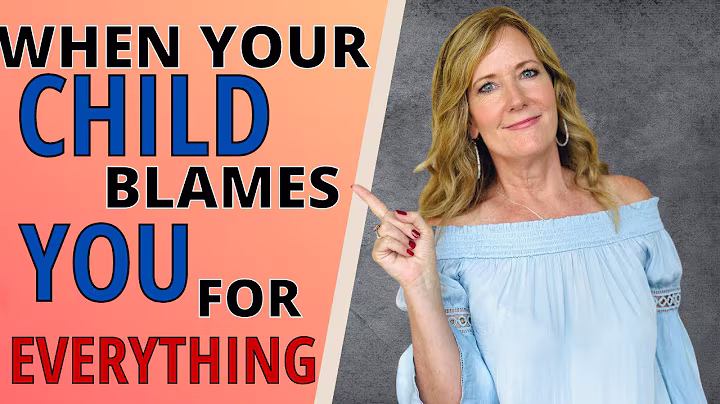 When your child blames you for everything