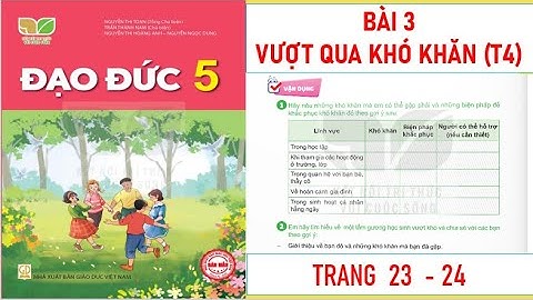 ĐẠO ĐỨC LỚP 5 : BÀI 3: VƯỢT QUA KHÓ KHĂN (T4) SÁCH KẾT NỐI TRI THỨC MỚI NHẤT
