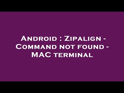 Android : Zipalign - Command not found - MAC terminal
