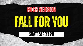 Fall For You (Rock Version) - Skate Street PH