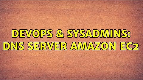 DevOps & SysAdmins: DNS Server Amazon EC2 (4 Solutions!!)