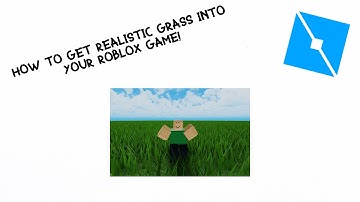 How to add REALISTIC grass into your ROBLOX game!