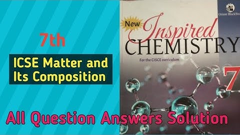 ICSE Matter And Its Composition |Class 7 Chemistry | Science |Question Answers Solutions |