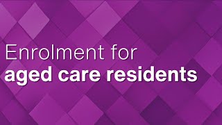 Enrolment for aged care residents