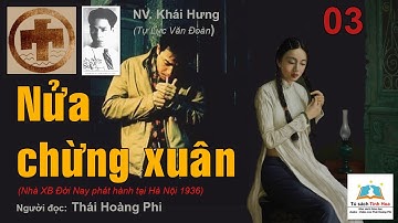 NỬA CHỪNG XUÂN (TLVĐ). Tập 03. Tác giả: NV. Khái Hưng. Người đọc: Thái Hoàng Phi
