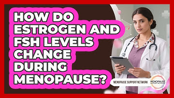 How Do Estrogen And FSH Levels Change During Menopause? - Menopause Support Network