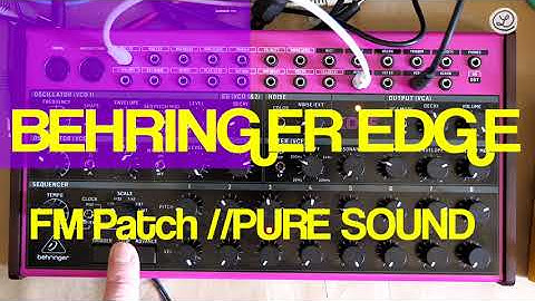 BEHRINGER EDGE // FM PATCH // PURE SOUND // NO FX // NO TALKING