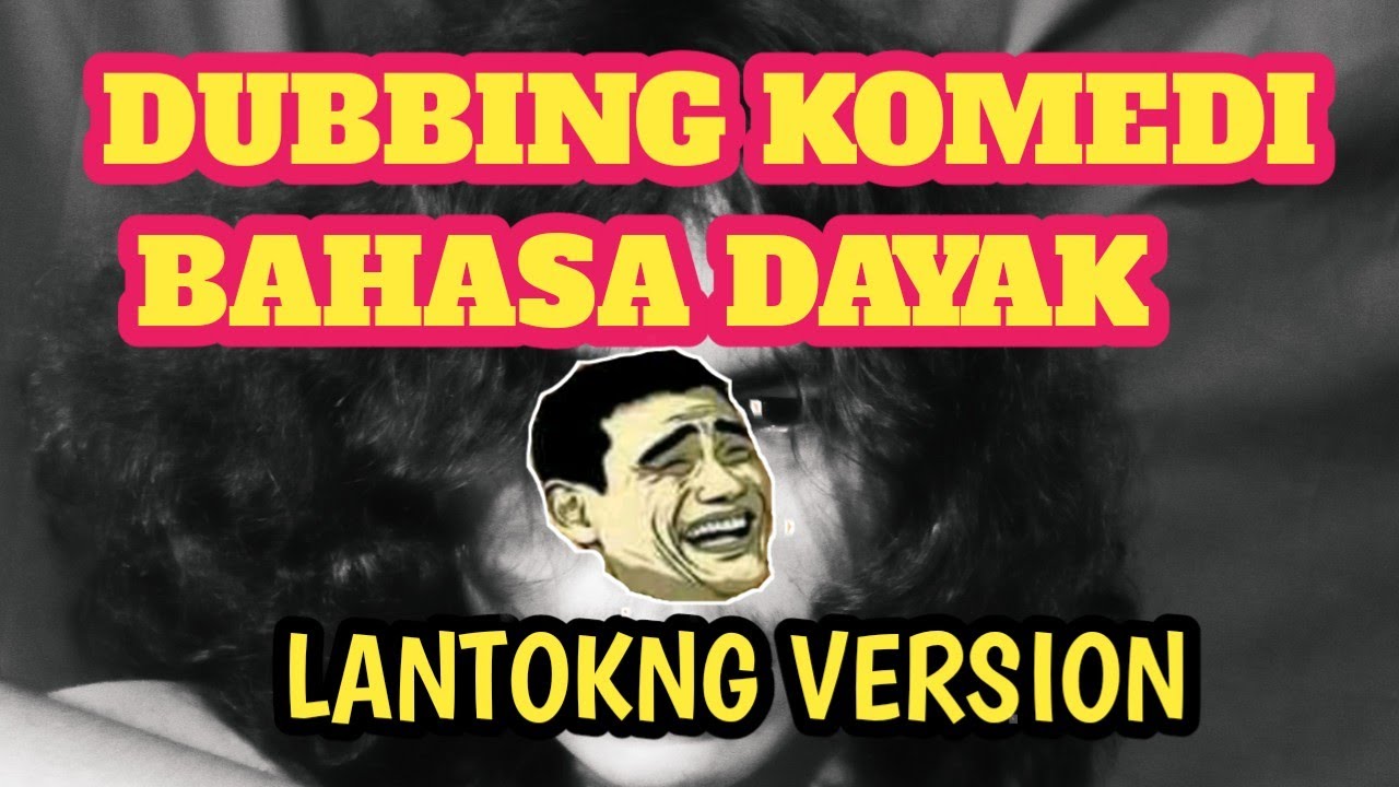 Dubing komedi bahasa Dayak//Dayak version