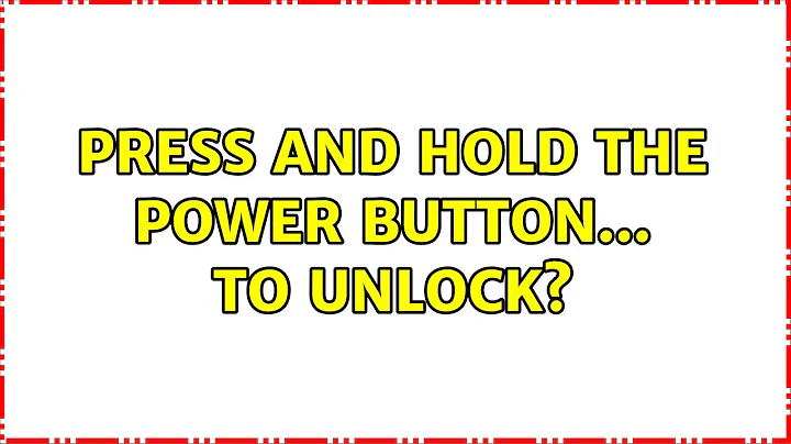 Press and hold the power button... to unlock? (2 Solutions!!)