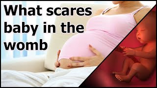 When does baby inside womb feel unsafe and uncomfortable || What scares baby during pregnancy