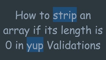 How to strip an array if its length is 0 in yup Validations