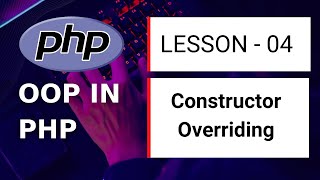 Class 04  #OOP in PHP Constructor Overriding