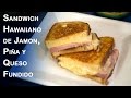 Panini o Sandwich Hawaiano de Jamon, Piña y Queso Fundido