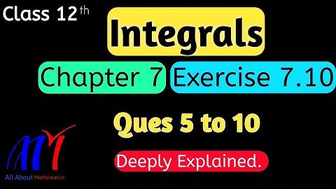 Chapter 7 Integrals Exercise 7.10 ( Q5 to Q10 ) Class 12th Maths || NCERT Solution