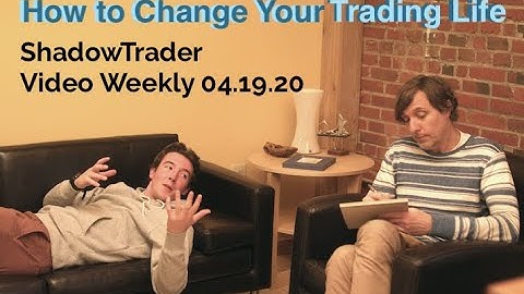 How to Change Your Trading Life | ShadowTrader Video 04.19.20
