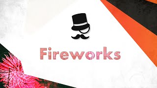♫ Fireworks