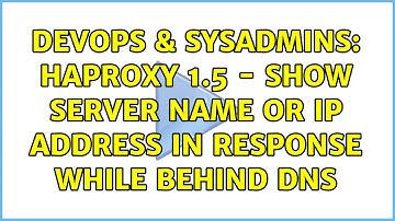 DevOps & SysAdmins: HAProxy 1.5 - Show Server Name or IP Address in response while behind DNS