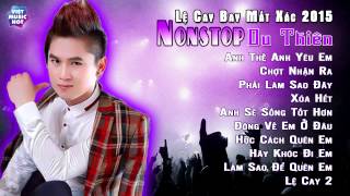 Những Ca Khúc Nhạc Trẻ Hot Nhất 2015   Nonstop Remix Việt Lệ Cay 2 Du Thiên