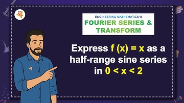 (V13-M2) SAQ-2: Express f(x)=x as a half-range sine series in 0 x 2