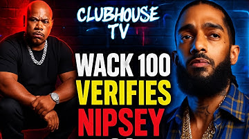 WACK 100 VERIFIES NIPSEY HUSSLE As A REAL STREET N1GGA‼️ – “HE WAS REALLY FROM THAT”‼️👀