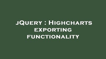 jQuery : Highcharts exporting functionality