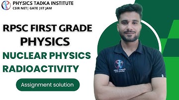 Nuclear Physics And Radioactivity | Assignment Solution | RPSC School Lecturer Physics