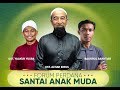 Santai Anak Muda - Ustaz Azhar Idrus, Baddrol Bakhtiar & Ustaz Yaakub Yusra