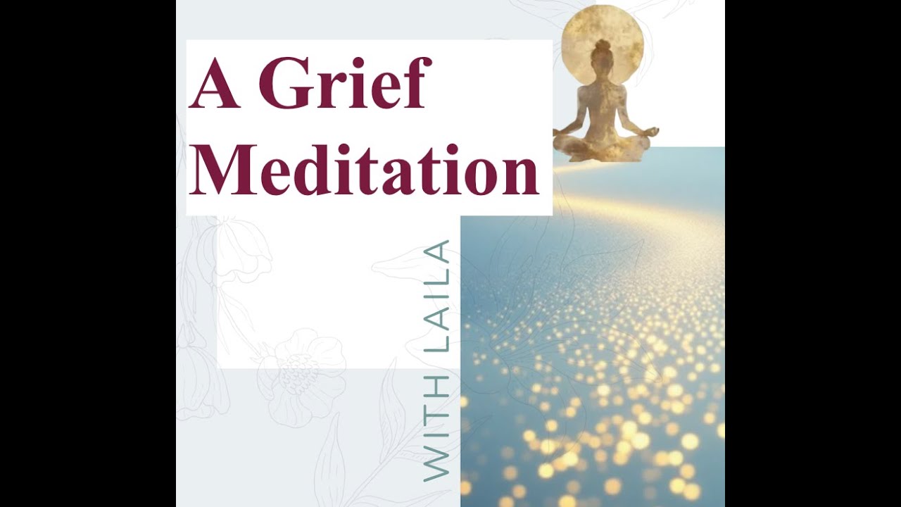 10 min Grief Meditation w/ Laila