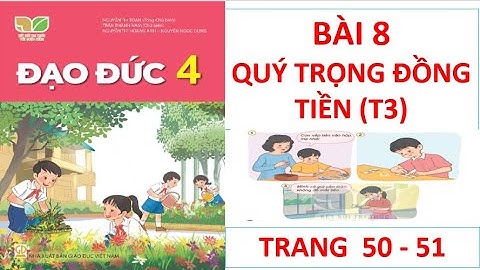 ĐẠO ĐỨC LỚP 4: BÀI 8: QUÝ TRỌNG ĐỒNG TIỀN (T3) SÁCH KẾT NỐI HAY NHẤT