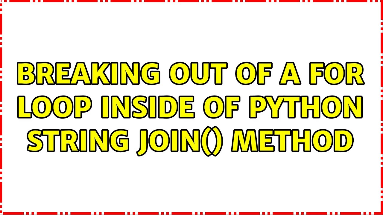 Breaking out of a for loop inside of python string join() Method - YouTube