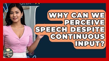 Why Can We Perceive Speech Despite Continuous Input? - Lexicon Lounge